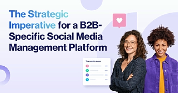 Why B2B Marketers Need a Social Media Platform That's Built for Them