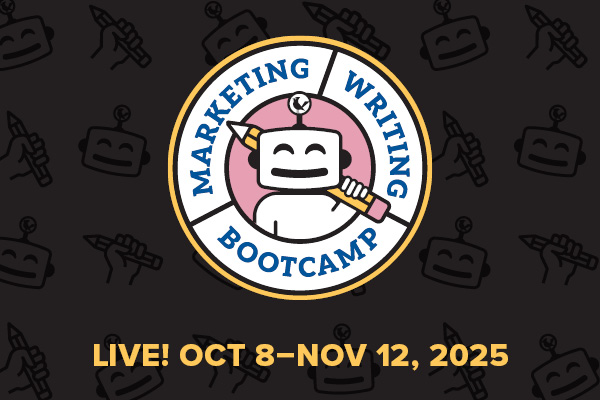 Join Marketing Writing Bootcamp: AI Edition LIVE Oct 8 through Nov 12