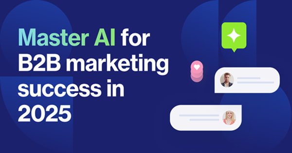 The Four Pillars of B2B Marketing Success in 2025—and How AI Can Help You Master Them